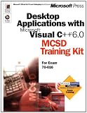Desktop Applications with Microsoft Visual C++ 6.0 MCSD Training Kit