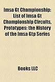 Imsa GT Championship: List of Imsa GT Championship Circuits, Prototypes: The History of the Imsa Gtp Series-