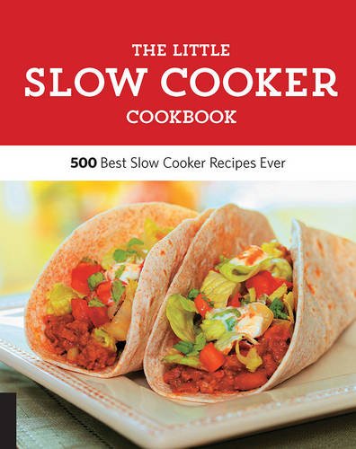 The Little Slow Cooker Cookbook: 500 of the Best Slow Cooker Recipes Ever