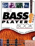 The Bass Player Book: Equipment, Technique, Styles & Artists