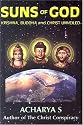 Suns of God: Krishna, Buddha and Christ Unveiled
