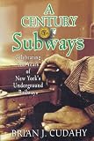 A Century of Subways: Celebrating 100 Years of New Yorks Underground Railways