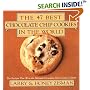 The 47 Best Chocolate Chip Cookies in the World: The Recipes That Won the National Chocolate Chip Cookie Contest