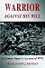 Warrior Against His Will: A German Sapper's Account of World War I