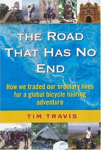 The Road That Has No End  How We Traded Our Ordinary Lives For a Global Bicycle Touring Adventure