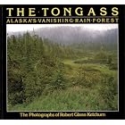 The Tongass: Alaska's Vanishing Rain Forest by  Carey D. Ketchum, Robert Glenn Ketchum, and Roderick Nash