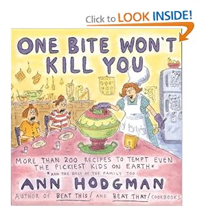 One Bite Won't Kill You: More than 200 Recipes to Tempt Even the Pickiest Kids on Earth