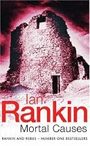 Mortal Causes: An Inspector Rebus Novel