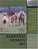View Book 'Shipped Semen 101: A Lab Manual for Horse Breeder and Stallion Stations'