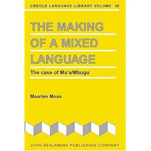 The Making of a Mixed Language: Thr Case of Ma'A/Mbugu (Creole Language Library) Maarten Mous