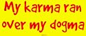 My karma ran over my dogma Large Bumper Sticker