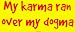 My karma ran over my dogma Large Bumper Sticker