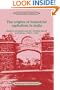 The Origins of Industrial Capitalism in India: Business Strategies and the Working Classes in Bombay, 1900-1940 (Cambridge South Asian Studies)