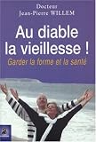 Livres Recette de Cuisine - Au Diable la Vieillesse ! : Garder forme et sant�
