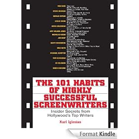 The 101 Habits Of Highly Successful Screenwriters: Insider's Secrets from Hollywood's Top Writers