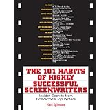 The 101 Habits Of Highly Successful ScreenwritersInsider's Secrets from Hollywood's Top Writers