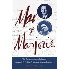 Max and Marjorie: The Correspondence Between Maxwell E. Perkins and Marjorie Kinnan Rawl