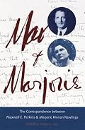 Max and Marjorie: The Correspondence between Maxwell E. Perkins and Marjorie Kinnan Rawl