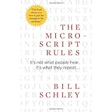 The Micro-Script Rules: It's not what people hear. It's what they repeat...