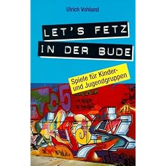 Lets fetz in der Bude. Spiele f�r Kinder- und Jugendgruppen