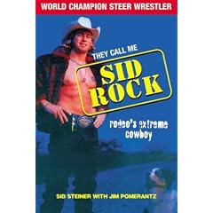 They Call Me Sid Rock: Rodeo's Extreme Cowboy