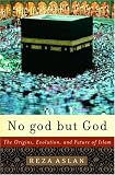 No god but God: The Origins, Evolution, and Future of Islam
