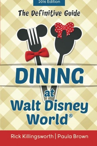 Dining at Walt Disney World: The Definitive Guide