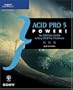 ACID Pro 5 Power!: The Official Guide to Sony ACID Pro 5 Software