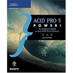 ACID Pro 5 Power!: The Official Guide to Sony ACID Pro 5 Software