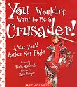You Wouldn't Want To Be A Crusader!: A War You'd Rather Not Fight (You Wouldn't Want to...)