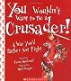You Wouldn't Want To Be A Crusader!: A War You'd Rather Not Fight (You Wouldn't Want to...)