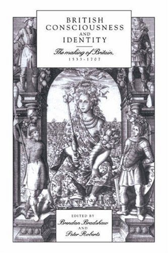 British Consciousness and Identity: The Making of Britain, 1533-1707