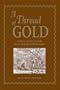 A Thread of Gold: A Three Century Search for a Colorado Gold Bonanza