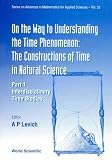 On the Way to Understanding the Time Phenomenon: The Constructions of Time in Natural Science: Pt. 1 (Series on Advances in Mathematics for Applied Sciences)