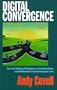 Digital Convergence: How the Merging of Computers, Communications and Multimedia is Transforming Our Lives