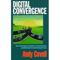 Digital Convergence: How the Merging of Computers, Communications, and Multimedia Is Transforming Our Lives