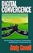 Book Digital Convergence: How the Merging of Computers, Communications and Multimedia is Transforming Our Lives