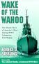 Wake of the Wahoo: The Heroic Story of America's Most Daring WWII Submarine, USS Wahoo