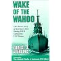 Wake of the Wahoo: The Heroic Story of America's Most Daring WWII Submarine, USS Wahoo