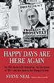 Happy Days Are Here Again: The 1932 Democratic Convention, the Emergence of FDR--and How America Was Changed Forever