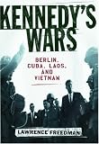 Kennedy's Wars : Berlin, Cuba, Laos, And Vietnam