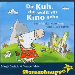 Die Kuh, die wollt ins Kino gehen. CD: Ein MUHsical vom MUHt und Gl�ck haben