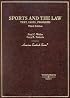 Sports and the Law: Text, Cases and Problems (American Casebook Series)