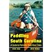 Paddling South Carolina: A Guide to Palmetto State River Trails