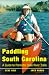 Paddling South Carolina: A Guide to Palmetto State River Trails