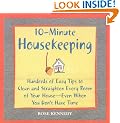 10-minute Housekeeping: Hundreds of Easy Tips to Clean and Straighten Every Room of Your House - Even When You Don't Have Time