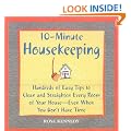 10-minute Housekeeping: Hundreds of Easy Tips to Clean and Straighten Every Room of Your House - Even When You Don't Have Time