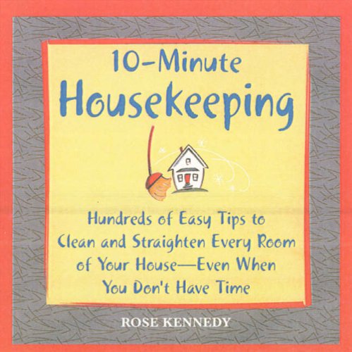 10-minute Housekeeping: Hundreds of Easy Tips to Clean and Straighten Every Room of Your House - Even When You Don't Have Time