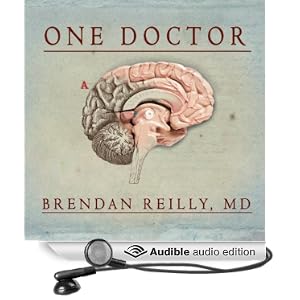 One Doctor - Close Calls, Cold Cases, and the Mysteries of Medicine - Brendan Reilly 