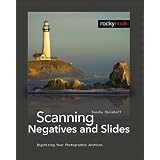 Scanning Negatives and Slides: Digitizing Your Photographic Archives